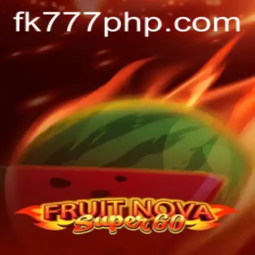 Explore the Thrilling Adventure of FruitNovaSuper60 at FK777.COM